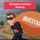 Waspada Terhadap Investasi Bodong Yang Perlu Anda Ketahui